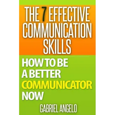 The 7 Effective Communication Skills: How to Be a Better Communicator Now