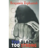 Too Black, Too Strong