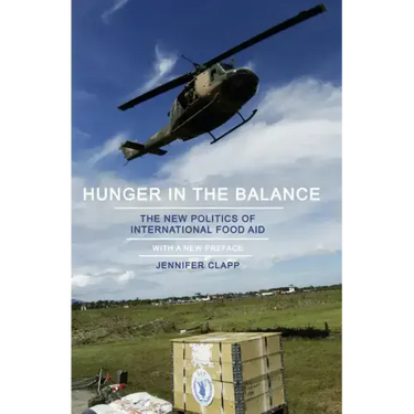 Hunger in the Balance: The New Politics of International Food Aid