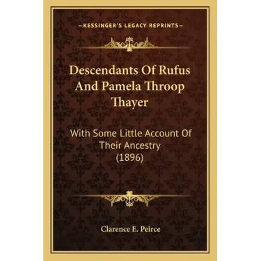 Descendants Of Rufus And Pamela Throop Thayer: With Some Little Account Of Their Ancestry (1896)