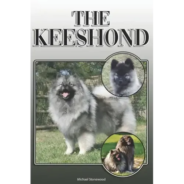 The Keeshond: A Complete and Comprehensive Owners Guide To: Buying, Owning, Health, Grooming, Training, Obedience, Understanding and