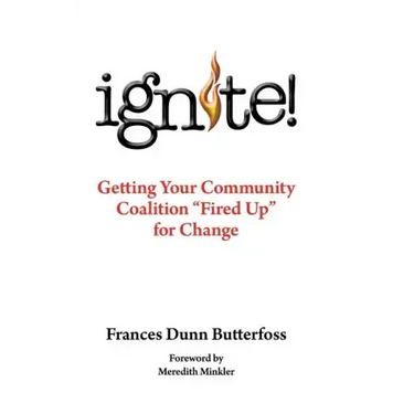 Ignite!: Getting Your Community Coalition Fired Up for Change