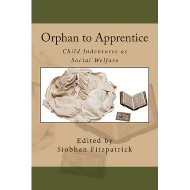 Orphan to Apprentice: Child Indentures as Social Welfare
