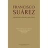 Francisco Suárez: Metaphysics, politics and ethics