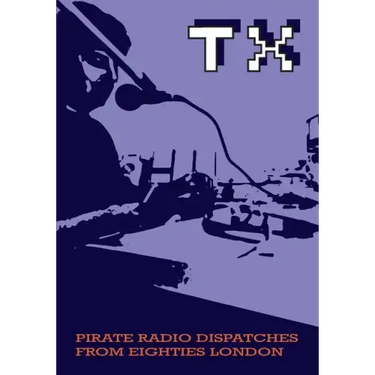 TX Magazine: Pirate radio dispatches from eighties London