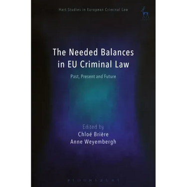 The Needed Balances in EU Criminal Law: Past, Present and Future