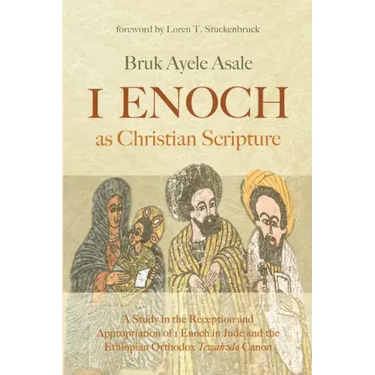 1 Enoch as Christian Scripture: A Study in the Reception and Appropriation of 1 Enoch in Jude and the Ethiopian Orthodox Tewahǝdo Canon