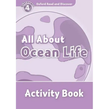 Oxford Read and Discover: Level 4: 750-Word Vocabularyall about Ocean Life Activity Book