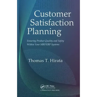 Customer Satisfaction Planning: Ensuring Product Quality and Safety Within Your Mrp/Erp Systems