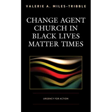 Change Agent Church in Black Lives Matter Times: Urgency for Action