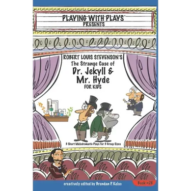 Robert Louis Stevenson's The Strange Case of Dr. Jekyll and Mr. Hyde for Kids: 3 Short Melodramatic Plays for 3 Group Sizes