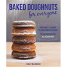 Baked Doughnuts for Everyone: From Sweet to Savory to Everything in Between, 101 Delicious Recipes, All Gluten-Free
