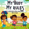 My Body My Rules: A story to teach children private parts, safe/unsafe touches