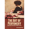 The Art of Perfumery, and Methods of Obtaining the Odors of Plants