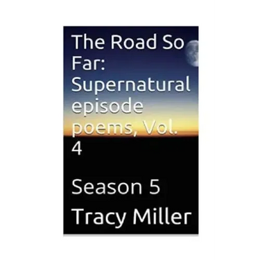 The Road So Far: Supernatural episode poems, Vol. 4: Season 5