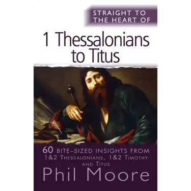 Straight to the Heart of I Thessalonians to Titus: 60 Bite-Sized Insights