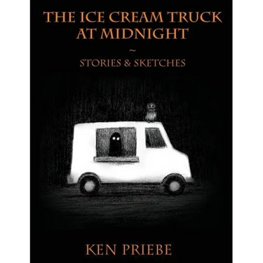 The Ice Cream Truck at Midnight: Stories & Sketches