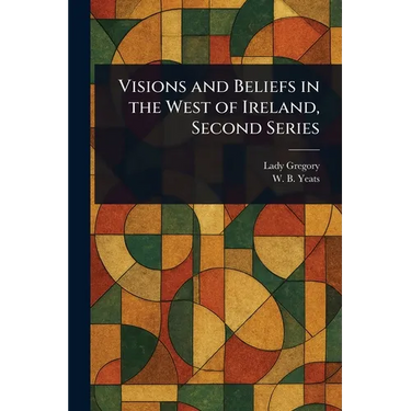 Visions and Beliefs in the West of Ireland, Second Series
