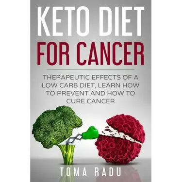 Keto Diet for Cancer: Therapeutic Effects of a Low Carb Diet, Learn How to Prevent and How to Cure Cancer