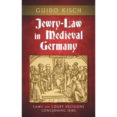 Jewry-Law in Medieval Germany: Laws and Court Decisions Concerning Jews