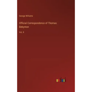 Official Correspondence of Thomas Bekynton: Vol. II