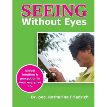 Seeing Without Eyes: Unfold intuition & perception in your everyday life