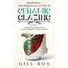 Ceramic Glazing: Beginner + Intermediate Guide to Ceramic Glazing: 2-in-1 Compendium for Beginner and Intermediate Ceramic Artists