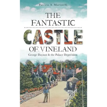 The Fantastic Castle of Vineland: George Daynor & the Palace Depression
