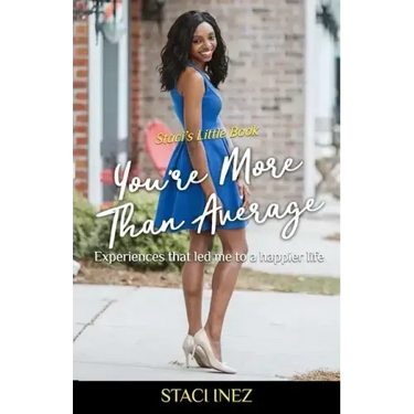 Staci's Little Book - You're More Than Average: "Experiences that led me to a happier life"