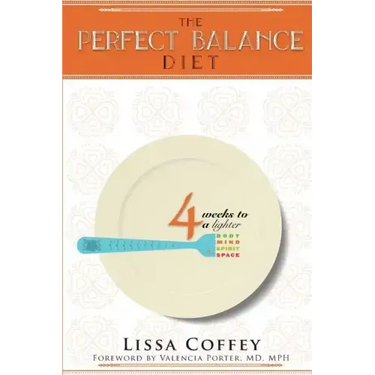The Perfect Balance Diet: 4 Weeks to a Lighter Body, Mind, Spirit & Space