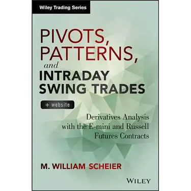 Pivots, Patterns, and Intraday Swing Trades, + Website: Derivatives Analysis with the E-Mini and Russell Futures Contracts