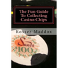 The Fun Guide To Collecting Casino Chips: and Other Casino Collectibles