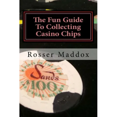 The Fun Guide To Collecting Casino Chips: and Other Casino Collectibles
