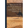 Memoir On The Ruins Of Babylon By Claudius James Rich, ... With Three Plates