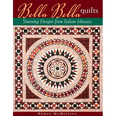 Bella Bella Quilts: Stunning Designs from Italian Mosaics