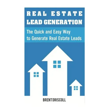 Real Estate Lead Generation: The Quick and Easy Way to Generate Real Estate Lead