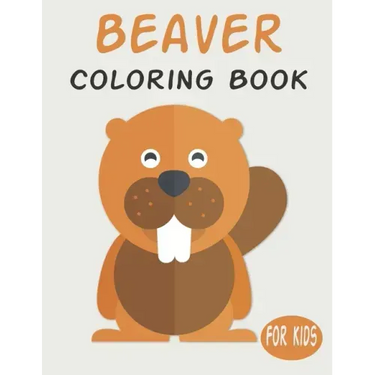 Beaver Coloring Book For Kids: Cute Animal Coloring book Great Gift for Boys & Girls, Ages 4-8