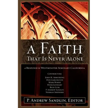 A Faith That Is Never Alone: A Response to Westminster Seminary in California