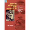 Health Medicine and Migration: TheFormation of Indentured Labour, c.1834-1920