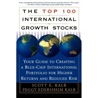 The Top 100 International Growth Stocks: Your Guide to Creating a Blue Chip International Portfolio for Higher Returns and