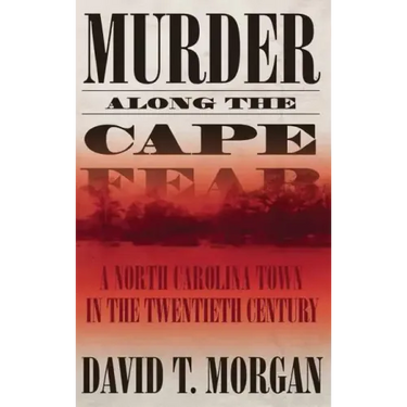 Murder Along the Cape Fear: A North Carolina Town in the Twentieth Century