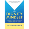 The Dignity Mindset: a Leader's Guide to Building Gender Equity at Work