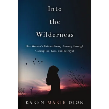 Into the Wilderness: One Woman's Extraordinary Journey through Corruption, Lies, and Betrayal