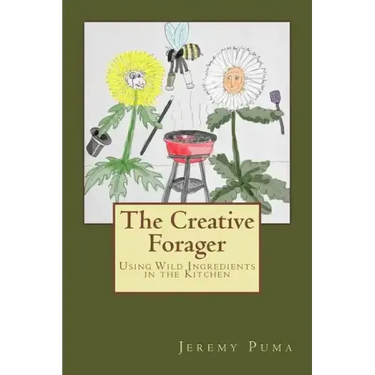 The Creative Forager: How to Use Wild Foods in the Kitchen
