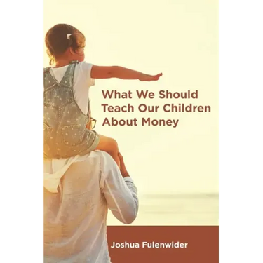 What We Should Teach Our Children About Money: A Guide for Everyone Covering the Basics of Personal Finance