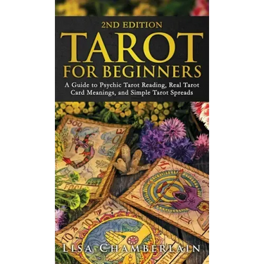 Tarot for Beginners: A Guide to Psychic Tarot Reading, Real Tarot Card Meanings, and Simple Tarot Spreads