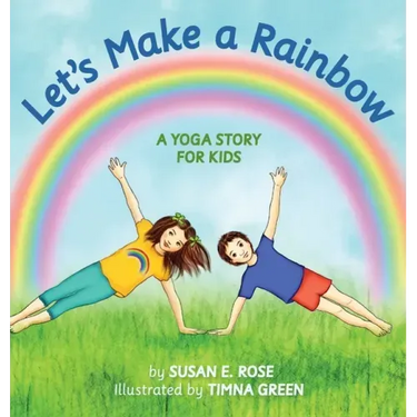 Let's Make a Rainbow: A Yoga Story for Kids