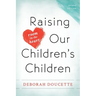Raising Our Children's Children: Room in the Heart