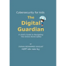 Cybersecurity for kids: The Digital Guardian A Child's Guide to Navigating the Online World Safely