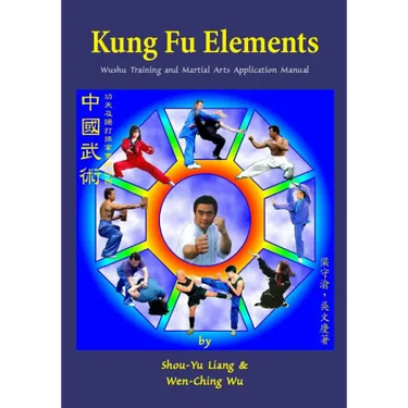 Kung Fu Elements: Wushu Training and Martial Arts Application Manual